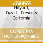 Hillyard, David - Presents California