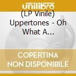 (LP Vinile) Uppertones - Oh What A Night/Poor Man