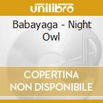 Babayaga - Night Owl cd musicale di Babayaga