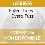 Fallen Trees - Dysto Fuzz cd musicale di Fallen Trees