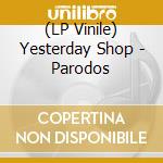 (LP Vinile) Yesterday Shop - Parodos