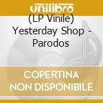 (LP Vinile) Yesterday Shop - Parodos vinile