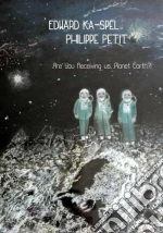 Edward Ka-spel & Philippe Petit - Are You Receiving Us, Planet Earth!? cd