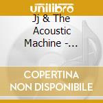 Jj & The Acoustic Machine - Somewhere Between.. cd