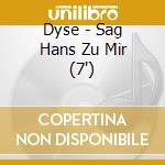 Dyse - Sag Hans Zu Mir (7') cd