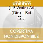 (LP Vinile) Art (Die) - But (2 Lp+Download) vinile