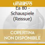 Ea 80 - Schauspiele (Reissue) cd
