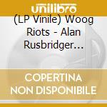 (LP Vinile) Woog Riots - Alan Rusbridger (Lp+Cd)