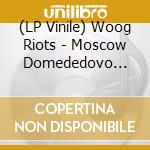 (LP Vinile) Woog Riots - Moscow Domededovo (12')