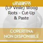 (LP Vinile) Woog Riots - Cut-Up & Paste lp vinile di Woog Riots
