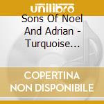 Sons Of Noel And Adrian - Turquoise Purple Pink cd musicale di Sons Of Noel And Adrian