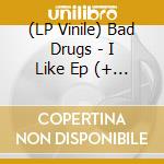 (LP Vinile) Bad Drugs - I Like Ep (+ Download) (7