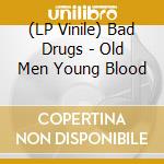 (LP Vinile) Bad Drugs - Old Men Young Blood vinile