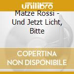 Matze Rossi - Und Jetzt Licht, Bitte cd musicale di Matze Rossi