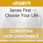James First - Choose Your Life cd musicale di James First