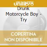 Drunk Motorcycle Boy - Try