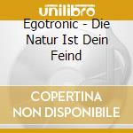 Egotronic - Die Natur Ist Dein Feind cd