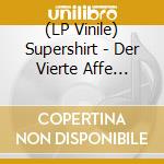 (LP Vinile) Supershirt - Der Vierte Affe (Lim.Ed. Ep) vinile