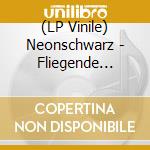 (LP Vinile) Neonschwarz - Fliegende Fische vinile