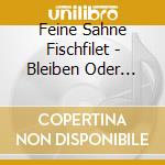 Feine Sahne Fischfilet - Bleiben Oder Gehen cd