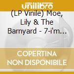 (LP Vinile) Moe, Lily & The Barnyard - 7-i'm A Whine.. -ltd- vinile