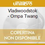 Vladiwoodstok - Ompa Twang cd musicale di Vladiwoodstok