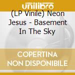 (LP Vinile) Neon Jesus - Basement In The Sky vinile