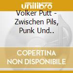 Volker Putt - Zwischen Pils, Punk Und.. cd