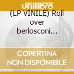 (LP VINILE) Roll over berlosconi (+download) cd
