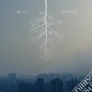 Ozmotic - Liquid Times cd musicale di Ozmotic