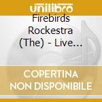 Firebirds Rockestra (The) - Live In Berlin
