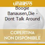 Boogie Banausen,Die - Dont Talk Around cd