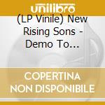 (LP Vinile) New Rising Sons - Demo To Demolition lp vinile