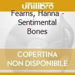 Fearns, Hanna - Sentimental Bones cd