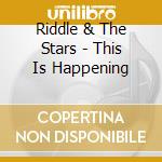 Riddle & The Stars - This Is Happening cd musicale di Riddle & The Stars