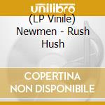 (LP Vinile) Newmen - Rush Hush lp vinile di Newmen