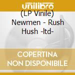 (LP Vinile) Newmen - Rush Hush -ltd- lp vinile di Newmen
