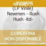 (LP Vinile) Newmen - Rush Hush -ltd- vinile