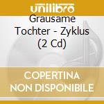 Grausame Tochter - Zyklus (2 Cd) cd