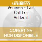 Venerea - Last Call For Adderall cd