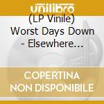 (LP Vinile) Worst Days Down - Elsewhere (+Download) lp vinile di Worst Days Down