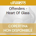 Offenders - Heart Of Glass cd musicale di Offenders