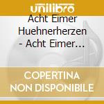 Acht Eimer Huehnerherzen - Acht Eimer Huehnerherzen cd