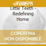 Little Teeth - Redefining Home cd