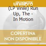 (LP Vinile) Run Up, The - In Motion vinile