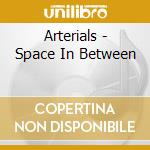Arterials - Space In Between cd