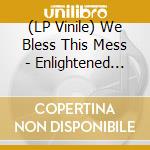 (LP Vinile) We Bless This Mess - Enlightened Fool lp vinile