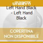 Left Hand Black - Left Hand Black cd