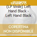(LP Vinile) Left Hand Black - Left Hand Black vinile