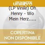(LP Vinile) Oh Henry - Wo Mein Herz.. (Lp+Cd) vinile